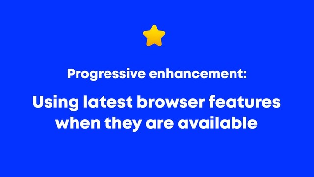 @JGFERREIRO
@JGFERREIRO #CODEMOTIONPWA
Using latest browser features
when they are available
Progressive enhancement:
