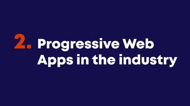 @JGFERREIRO
@JGFERREIRO
Progressive Web
Apps in the industry
2.

