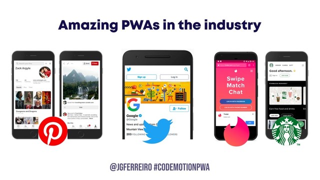 @JGFERREIRO
@JGFERREIRO #codemotionpwa
Amazing PWAs in the industry
