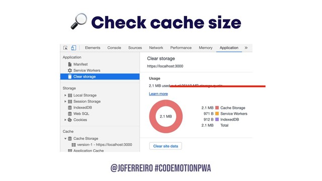 @JGFERREIRO
@JGFERREIRO #codemotionpwa
 Check cache size
