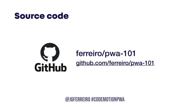 @JGFERREIRO
@JGFERREIRO #CODEMOTIONPWA
github.com/ferreiro/pwa-101
ferreiro/pwa-101
Source code
