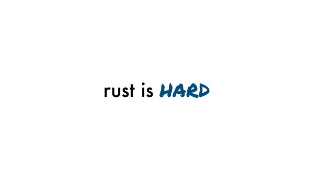 rust is hard
