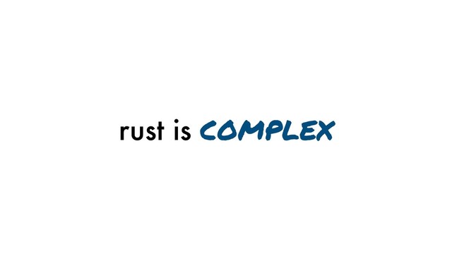 rust is complex

