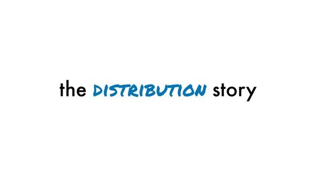 the distribution story
