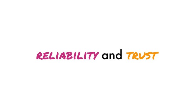 reliability and trust
