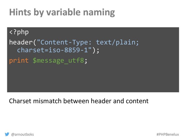 @arnoutboks #PHPBenelux
Hints by variable naming
