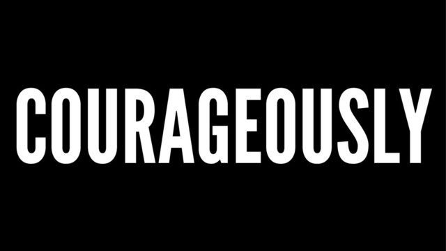 COURAGEOUSLY
