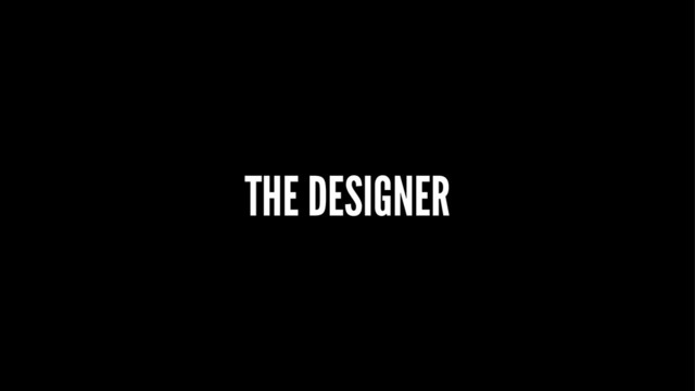 THE DESIGNER
