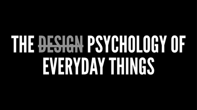 THE DESIGN PSYCHOLOGY OF
EVERYDAY THINGS
