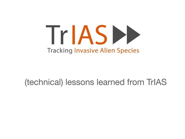 (technical) lessons learned from TrIAS
