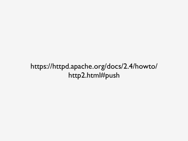 https://httpd.apache.org/docs/2.4/howto/
http2.html#push
