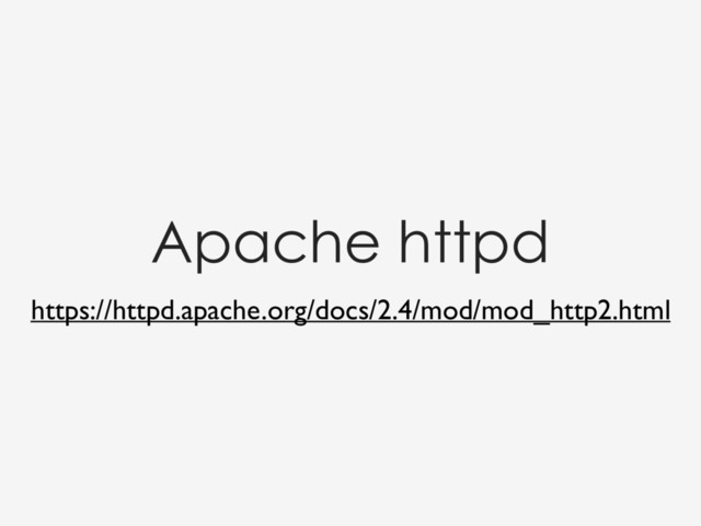 https://httpd.apache.org/docs/2.4/mod/mod_http2.html
Apache httpd

