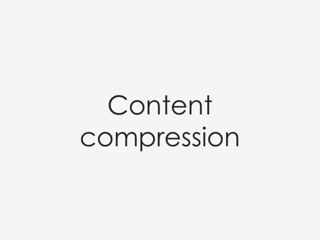 Content
compression
