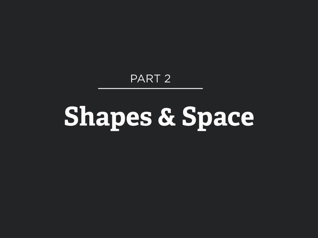 Shapes & Space
PART 2
