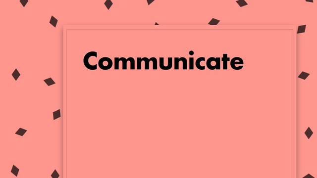 Communicate
