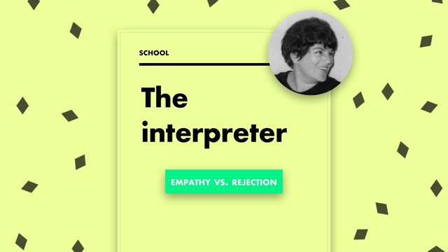 The
interpreter
SCHOOL
EMPATHY VS. REJECTION
