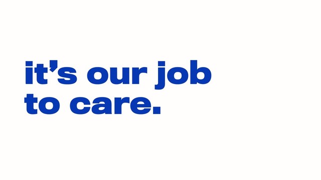 it’s our job  
to care.
