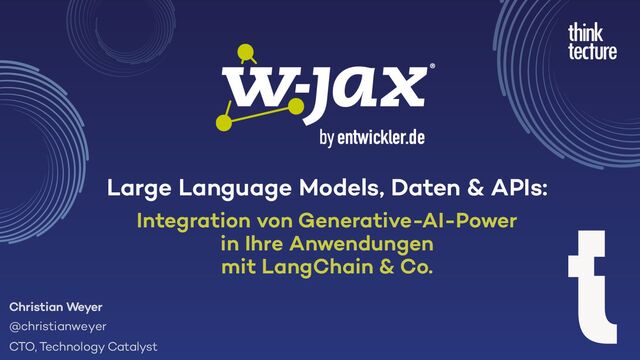 Large Language Models, Daten & APIs:
Integration von Generative-AI-Power
in Ihre Anwendungen
mit LangChain & Co.
Christian Weyer
@christianweyer
CTO, Technology Catalyst
