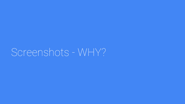 Screenshots - WHY?
