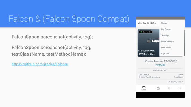 Falcon & (Falcon Spoon Compat)
FalconSpoon.screenshot(activity, tag);
FalconSpoon.screenshot(activity, tag,
testClassName, testMethodName);
https://github.com/jraska/Falcon/
