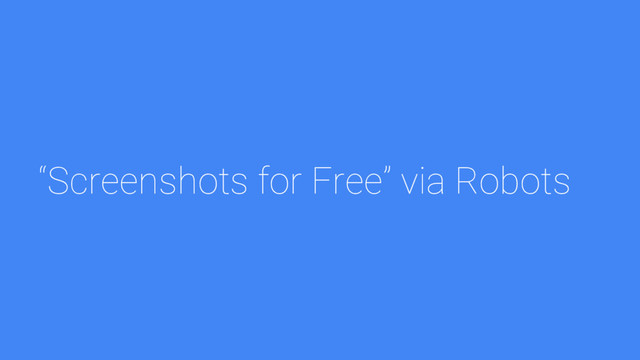 “Screenshots for Free” via Robots
