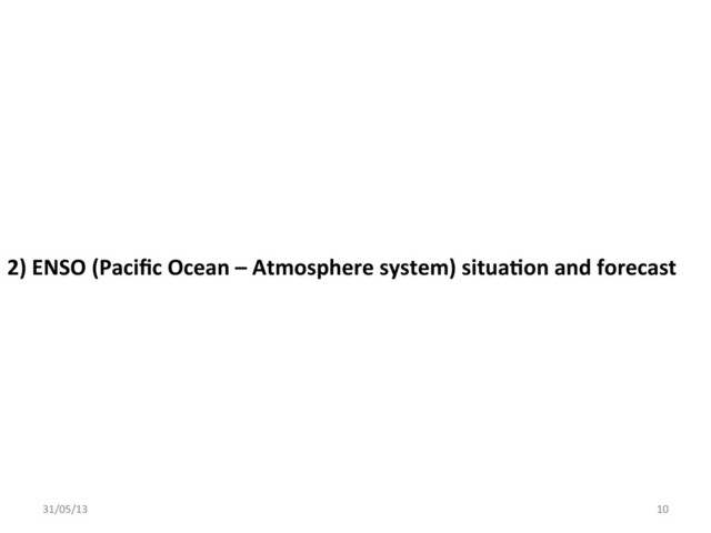 2)	  ENSO	  (Paciﬁc	  Ocean	  –	  Atmosphere	  system)	  situa