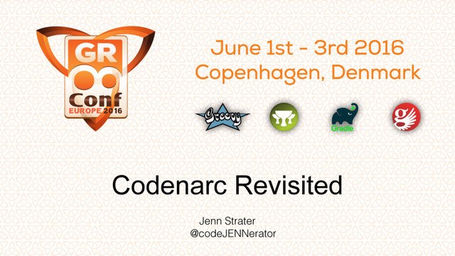 Codenarc Revisited
Jenn Strater
@codeJENNerator
