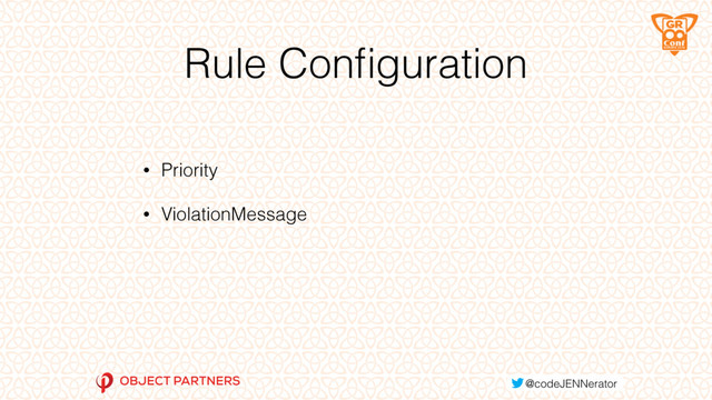 Rule Conﬁguration
• Priority
• ViolationMessage

