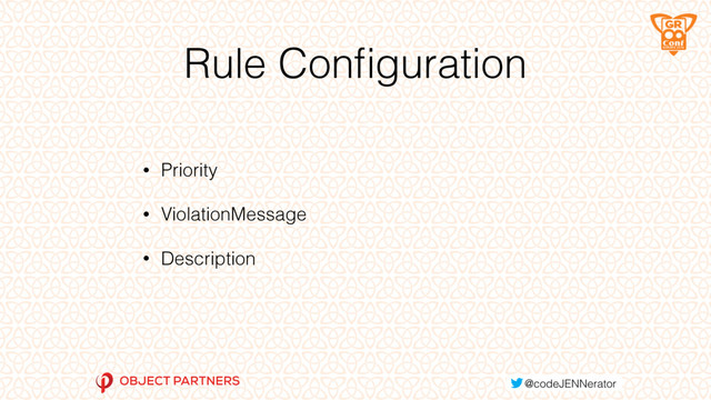 Rule Conﬁguration
• Priority
• ViolationMessage
• Description
