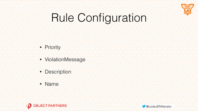Rule Conﬁguration
• Priority
• ViolationMessage
• Description
• Name

