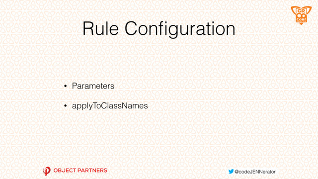 Rule Conﬁguration
• Parameters
• applyToClassNames
