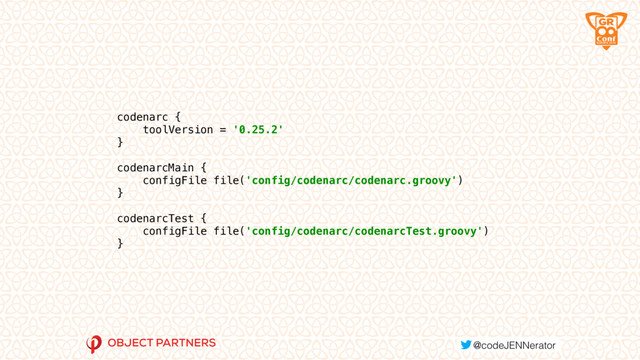 codenarc { 
toolVersion = '0.25.2' 
} 
 
codenarcMain { 
configFile file('config/codenarc/codenarc.groovy') 
} 
 
codenarcTest { 
configFile file('config/codenarc/codenarcTest.groovy') 
}
