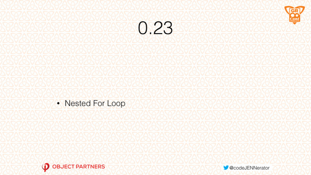 0.23
• Nested For Loop
