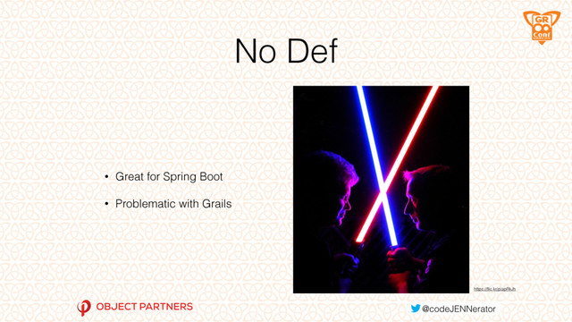 No Def
• Great for Spring Boot
• Problematic with Grails
https://ﬂic.kr/p/apRkJh
