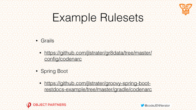 Example Rulesets
• Grails
• https://github.com/jlstrater/gr8data/tree/master/
conﬁg/codenarc
• Spring Boot
• https://github.com/jlstrater/groovy-spring-boot-
restdocs-example/tree/master/gradle/codenarc
