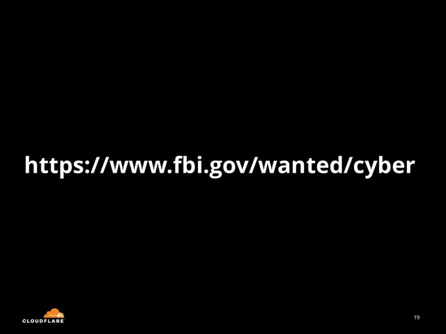19
https://www.fbi.gov/wanted/cyber

