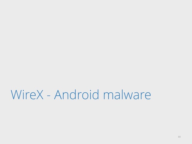 WireX - Android malware
80
