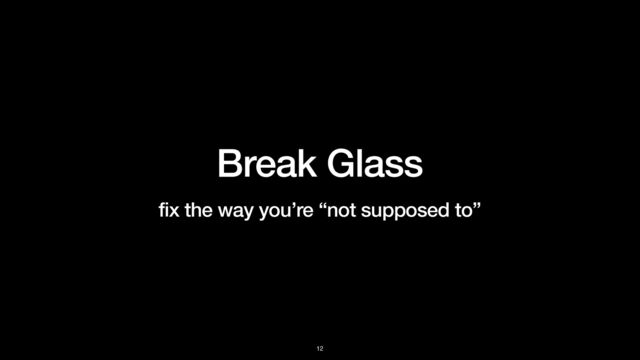 Break Glass


fix the way you’re “not supposed to”
12
