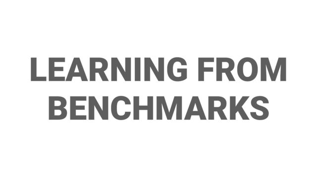 LEARNING FROM
BENCHMARKS
