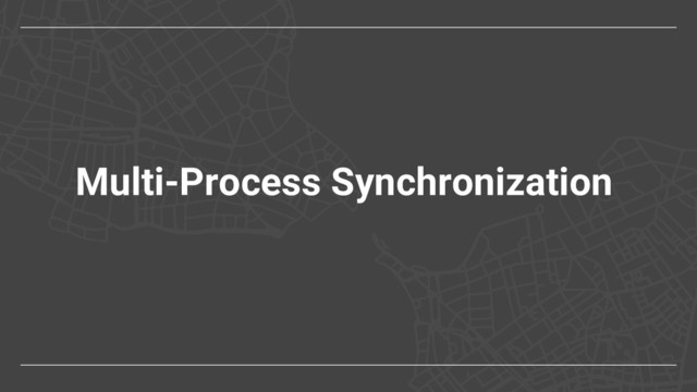 Multi-Process Synchronization

