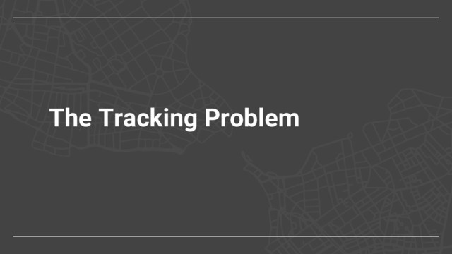 The Tracking Problem
