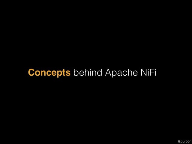 @purbon
Concepts behind Apache NiFi
