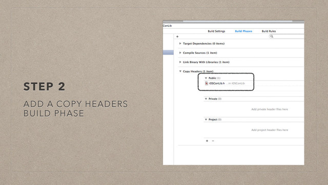 STEP 2
ADD A COPY HEADERS
BUILD PHASE
