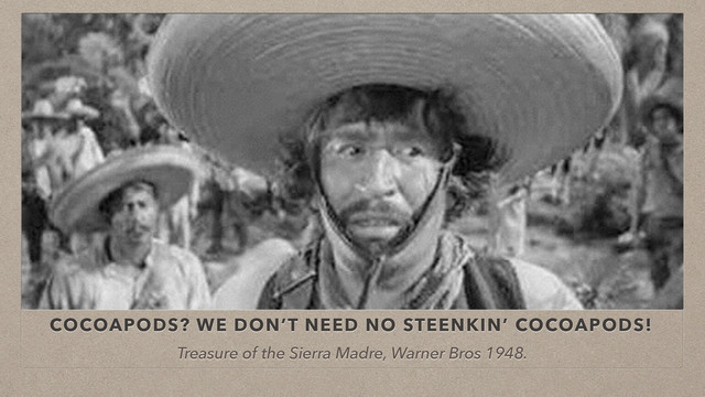 COCOAPODS? WE DON’T NEED NO STEENKIN’ COCOAPODS!
Treasure of the Sierra Madre, Warner Bros 1948.
