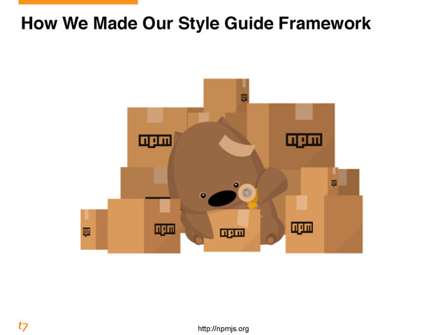 How We Made Our Style Guide Framework
http://npmjs.org
