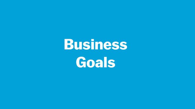Business
Goals
