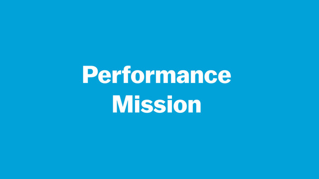 Performance
Mission
