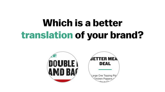 Which is a better
translation of your brand?
