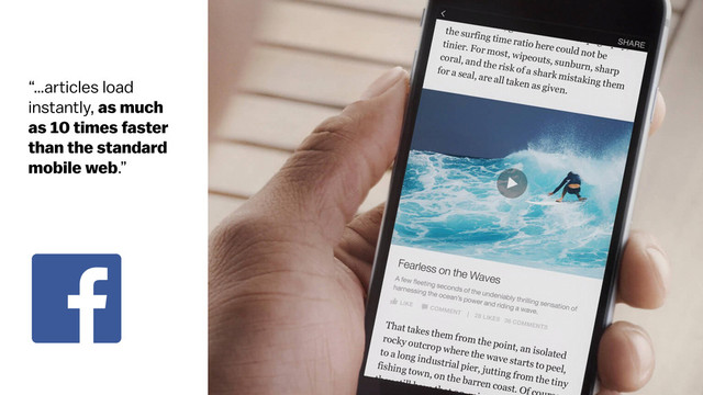 “…articles load
instantly, as much
as 10 times faster
than the standard
mobile web.”

