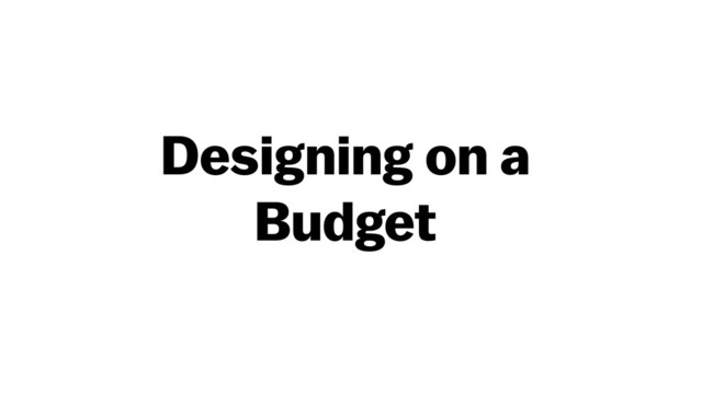 Designing on a
Budget
